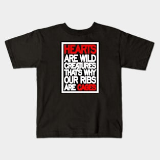 Hearts are wild creatures, that’s why our ribs are cages Kids T-Shirt